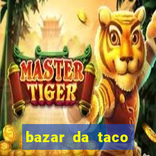 bazar da taco agendamento online